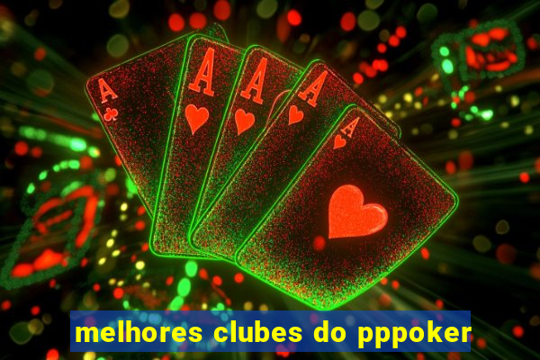 melhores clubes do pppoker