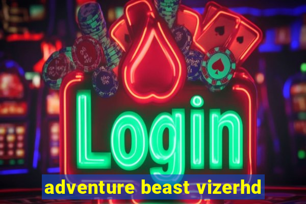 adventure beast vizerhd