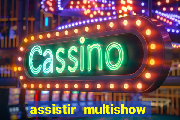 assistir multishow ao vivo gratis