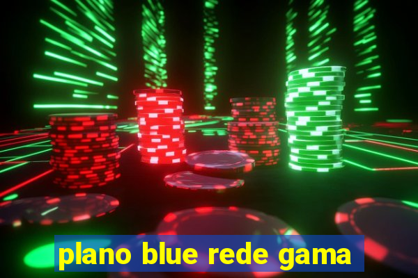 plano blue rede gama