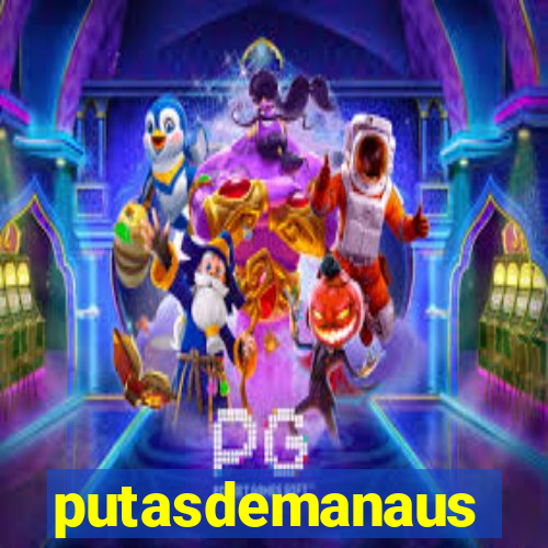 putasdemanaus