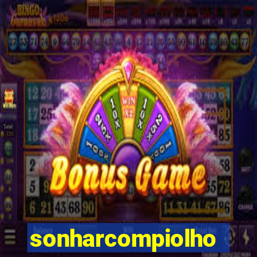 sonharcompiolho