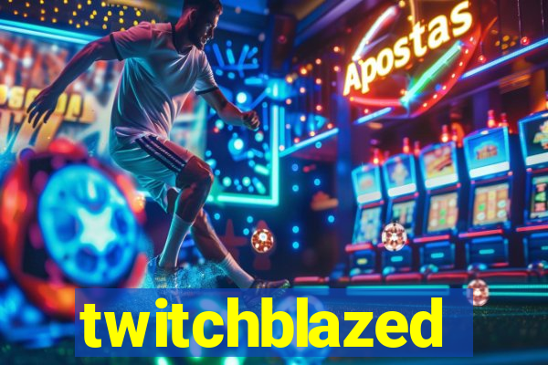 twitchblazed